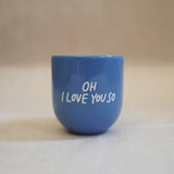 Heim mug "oh i love you so"